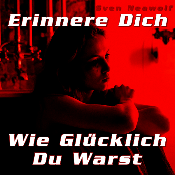 coverimage ... Erinnere Dich - Wie Glücklich Du warst ... Sven Neawolf