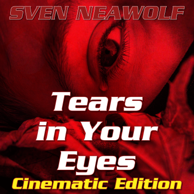 coverimage ... Tears in Your Eyes - Cinematic Edition ... Sven Neawolf